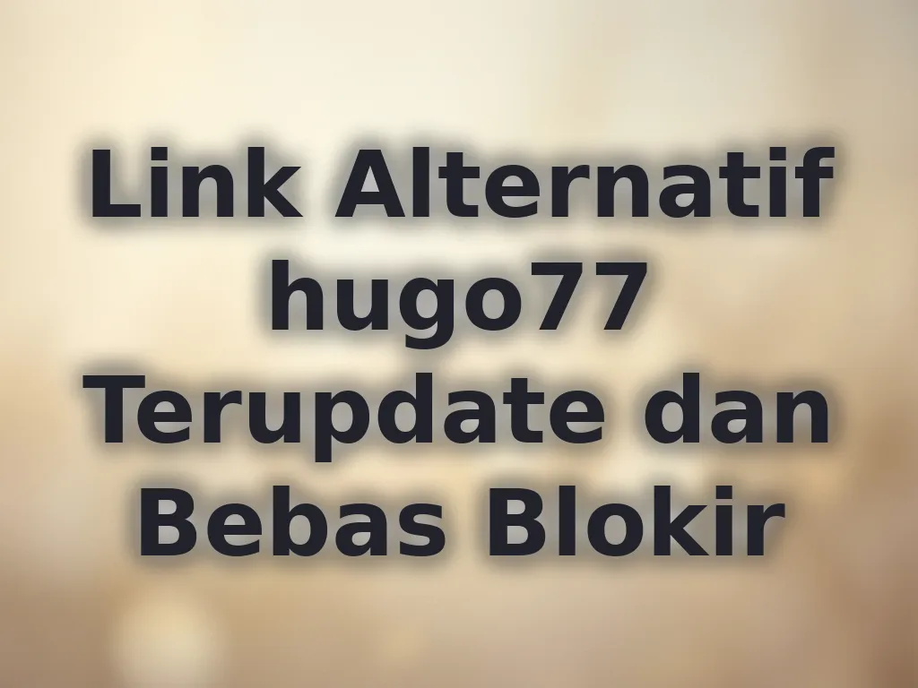 Link Alternatif hugo77 Terupdate dan Bebas Blokir